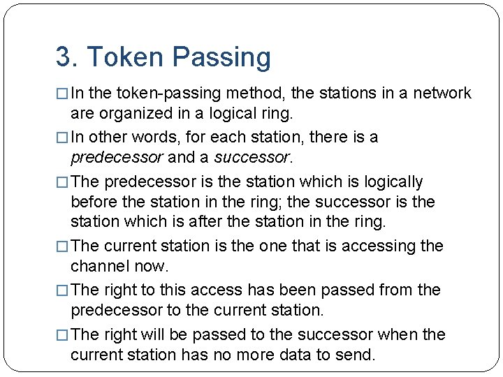 3. Token Passing � In the token-passing method, the stations in a network are