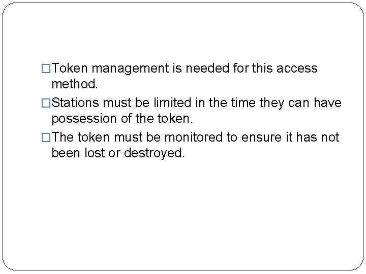 �Token management is needed for this access method. �Stations must be limited in the