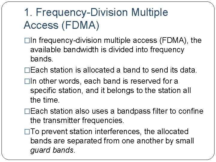 1. Frequency-Division Multiple Access (FDMA) �In frequency-division multiple access (FDMA), the available bandwidth is