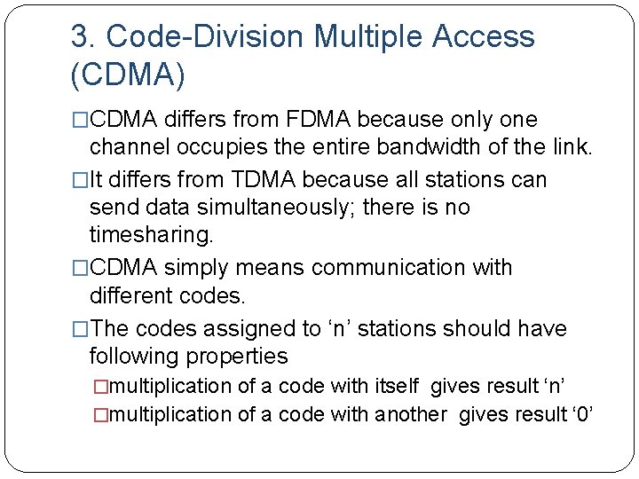 3. Code-Division Multiple Access (CDMA) �CDMA differs from FDMA because only one channel occupies
