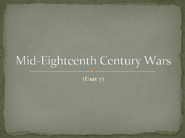 Mid-Eighteenth Century Wars (Unit 7) 