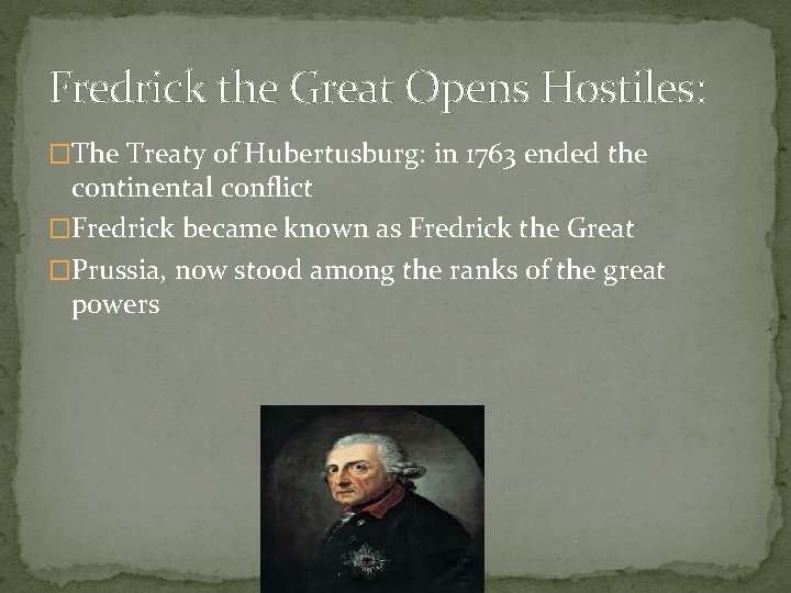 Fredrick the Great Opens Hostiles: �The Treaty of Hubertusburg: in 1763 ended the continental