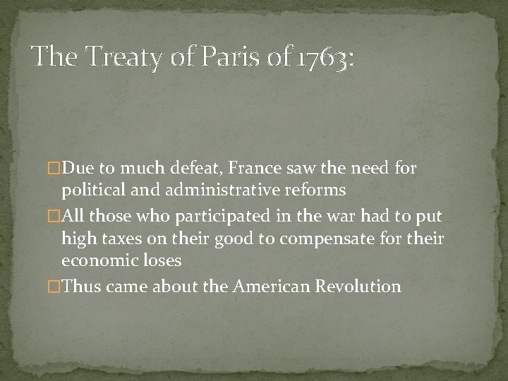 The Treaty of Paris of 1763: �Due to much defeat, France saw the need