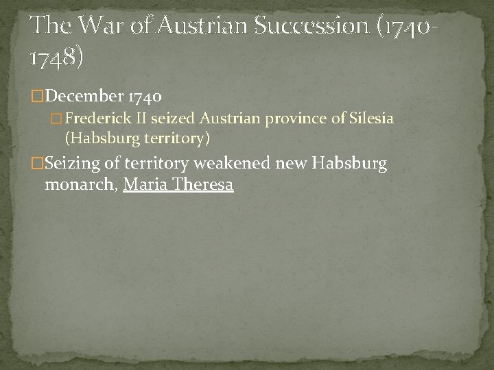 The War of Austrian Succession (17401748) �December 1740 � Frederick II seized Austrian province