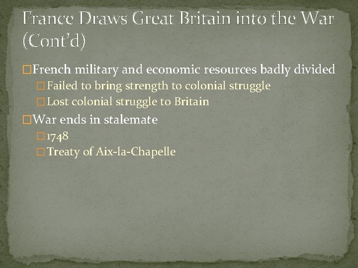 France Draws Great Britain into the War (Cont’d) �French military and economic resources badly