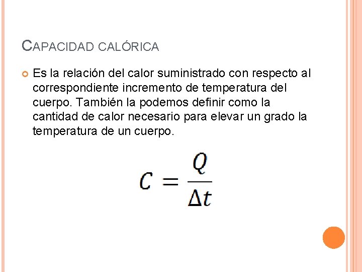 CAPACIDAD CALÓRICA Es la relación del calor suministrado con respecto al correspondiente incremento de