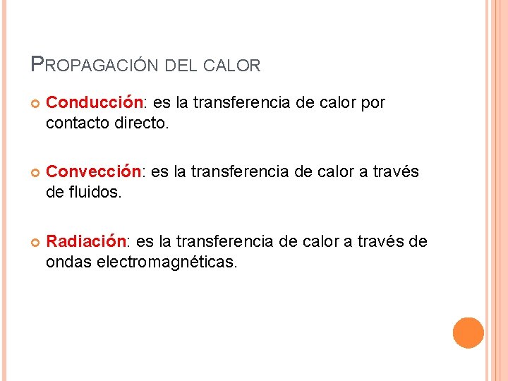 PROPAGACIÓN DEL CALOR Conducción: es la transferencia de calor por contacto directo. Convección: es