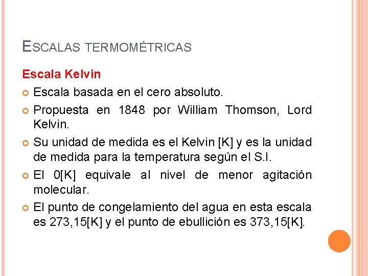 ESCALAS TERMOMÉTRICAS Escala Kelvin Escala basada en el cero absoluto. Propuesta en 1848 por