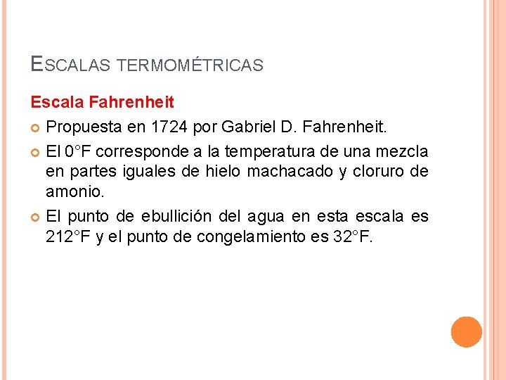 ESCALAS TERMOMÉTRICAS Escala Fahrenheit Propuesta en 1724 por Gabriel D. Fahrenheit. El 0°F corresponde