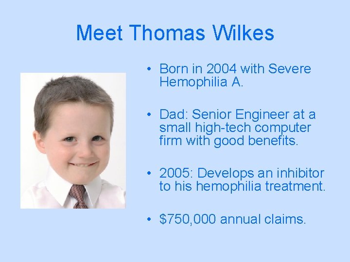 Meet Thomas Wilkes • Born in 2004 with Severe Hemophilia A. • Dad: Senior
