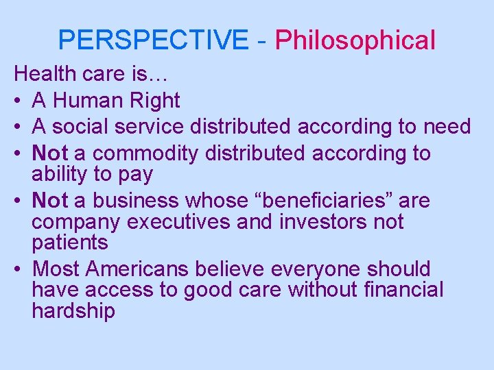 PERSPECTIVE - Philosophical Health care is… • A Human Right • A social service