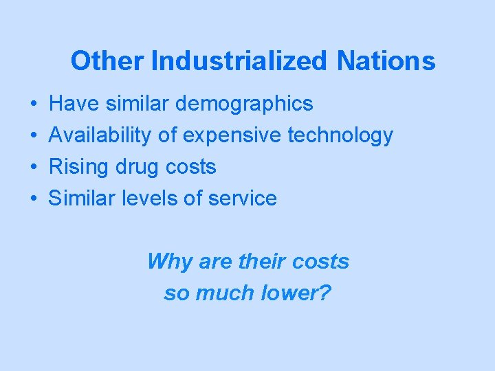 Other Industrialized Nations • • Have similar demographics Availability of expensive technology Rising drug