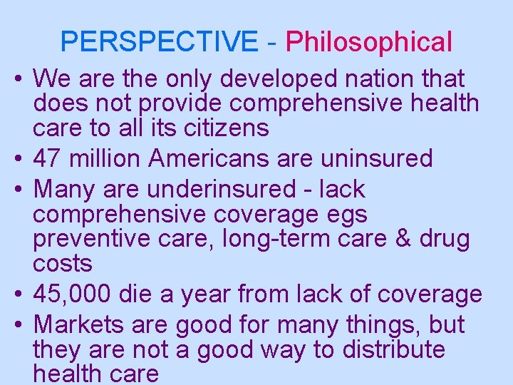 PERSPECTIVE - Philosophical • We are the only developed nation that does not provide