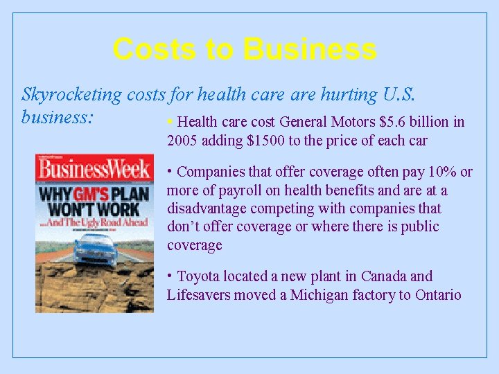 Costs to Business Skyrocketing costs for health care hurting U. S. business: • Health