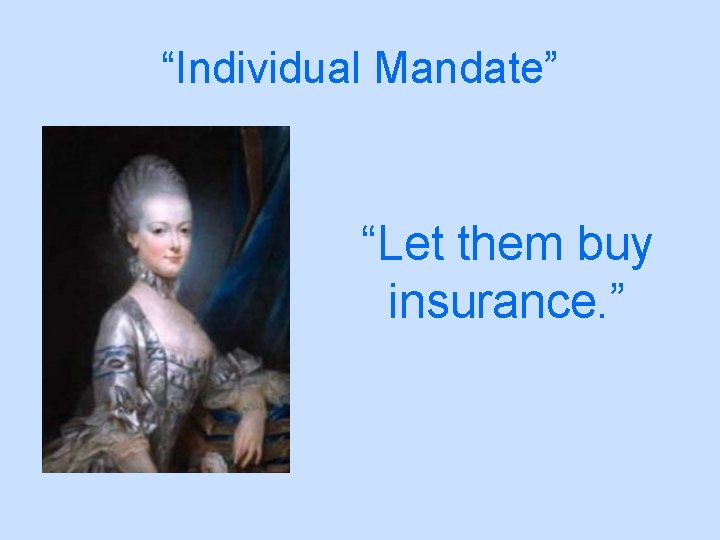 “Individual Mandate” “Let them buy insurance. ” 