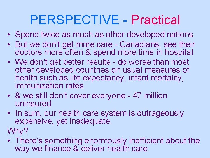 PERSPECTIVE - Practical • Spend twice as much as other developed nations • But