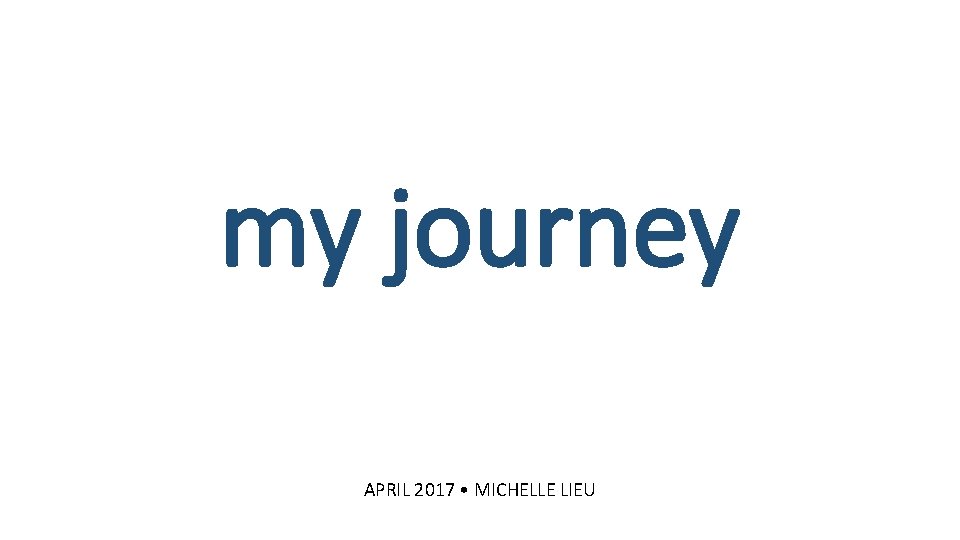 my journey APRIL 2017 • MICHELLE LIEU 