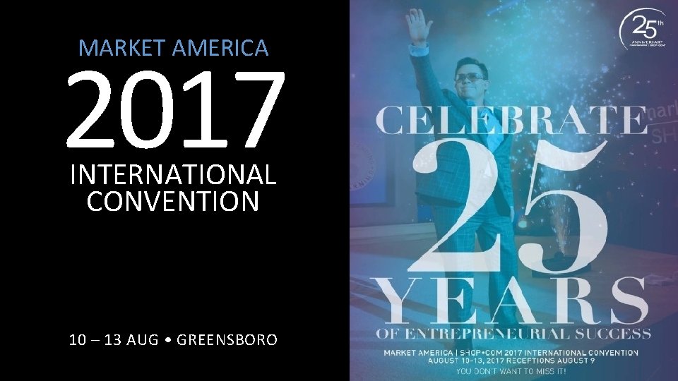 MARKET AMERICA 2017 INTERNATIONAL CONVENTION 10 – 13 AUG • GREENSBORO 