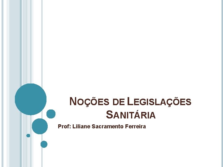 NOÇÕES DE LEGISLAÇÕES SANITÁRIA Prof: Liliane Sacramento Ferreira 