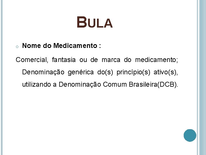 BULA o Nome do Medicamento : Comercial, fantasia ou de marca do medicamento; Denominação