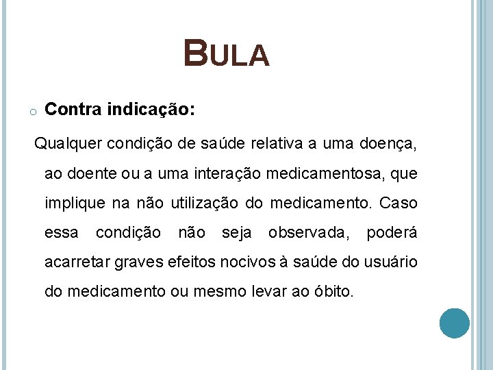 BULA o Contra indicação: Qualquer condição de saúde relativa a uma doença, ao doente