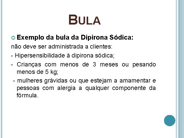 BULA Exemplo da bula da Dipirona Sódica: não deve ser administrada a clientes: -