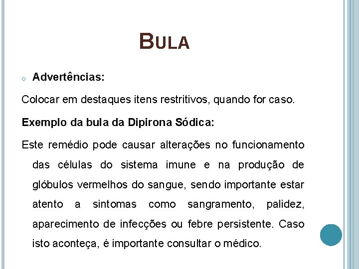 BULA o Advertências: Colocar em destaques itens restritivos, quando for caso. Exemplo da bula