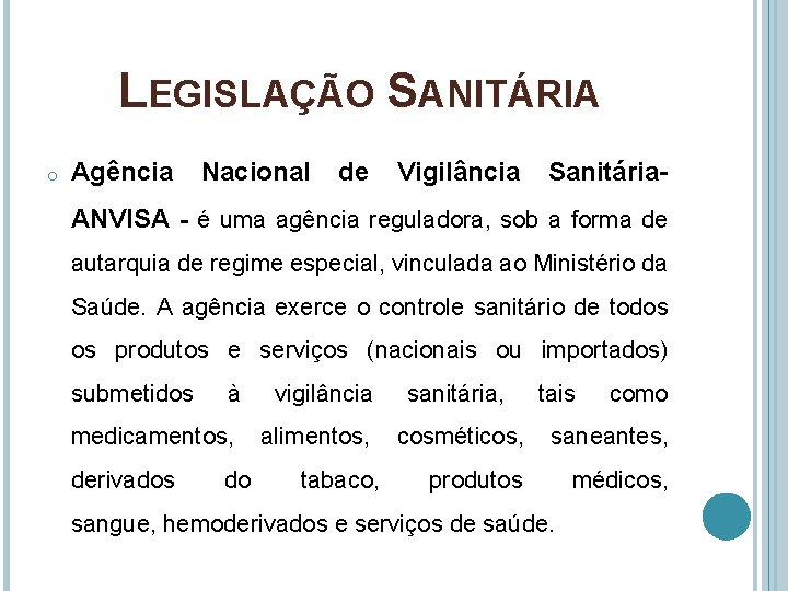 LEGISLAÇÃO SANITÁRIA o Agência Nacional de Vigilância Sanitária- ANVISA - é uma agência reguladora,