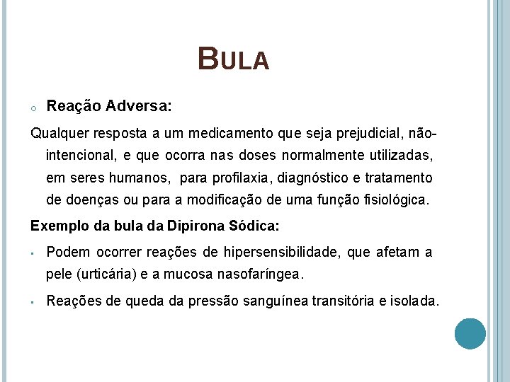 BULA o Reação Adversa: Qualquer resposta a um medicamento que seja prejudicial, nãointencional, e