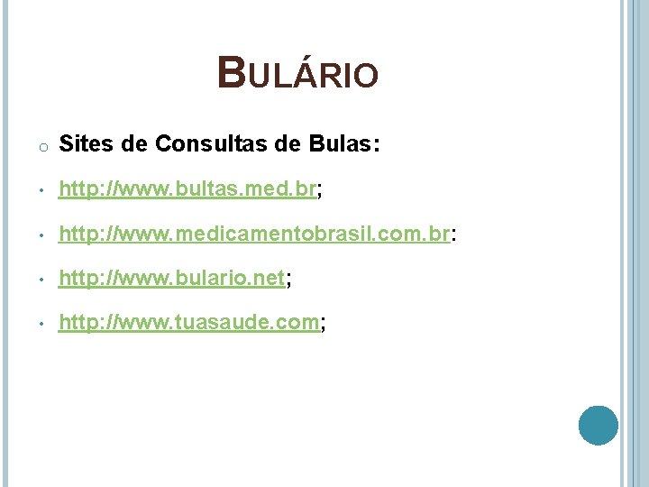 BULÁRIO o Sites de Consultas de Bulas: • http: //www. bultas. med. br; •