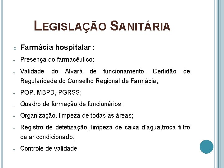 LEGISLAÇÃO SANITÁRIA o Farmácia hospitalar : - Presença do farmacêutico; - Validade do Alvará