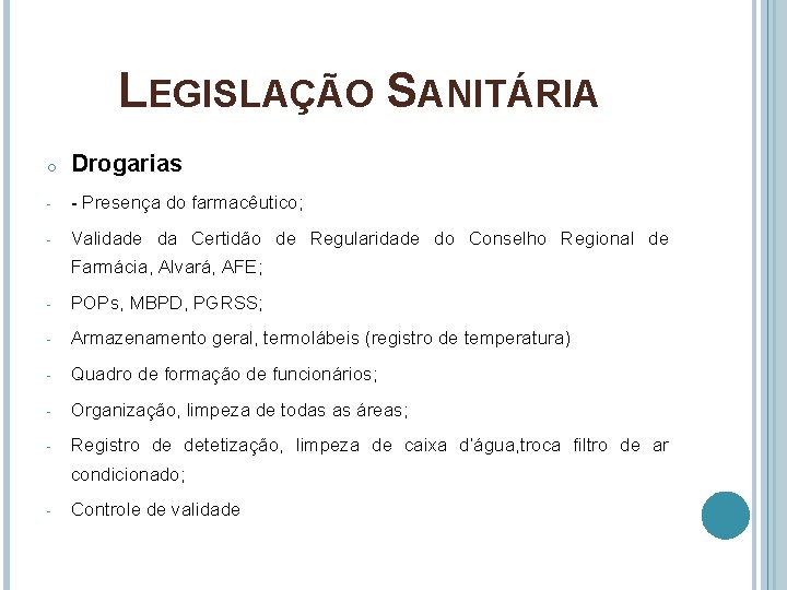 LEGISLAÇÃO SANITÁRIA o Drogarias - - Presença do farmacêutico; - Validade da Certidão de