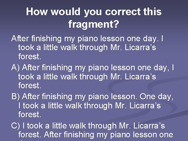 How would you correct this fragment? After finishing my piano lesson one day. I