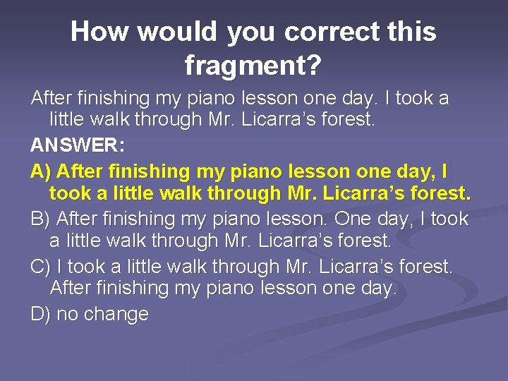 How would you correct this fragment? After finishing my piano lesson one day. I