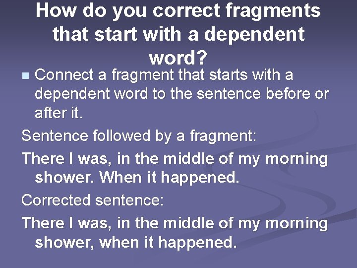 How do you correct fragments that start with a dependent word? Connect a fragment