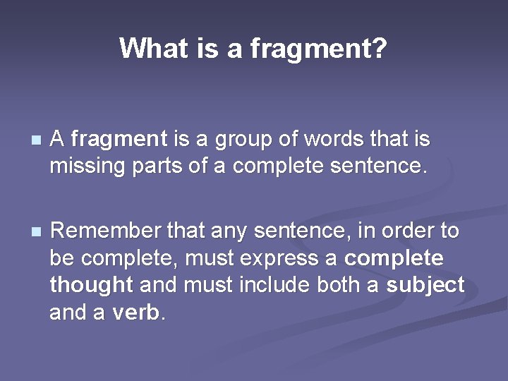 What is a fragment? n A fragment is a group of words that is