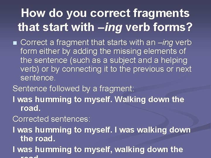 How do you correct fragments that start with –ing verb forms? Correct a fragment
