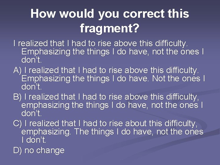 How would you correct this fragment? I realized that I had to rise above