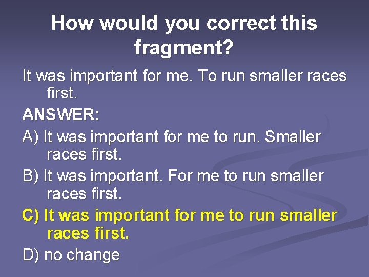 How would you correct this fragment? It was important for me. To run smaller