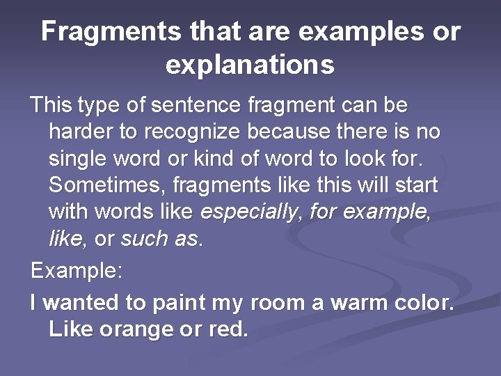 Fragments that are examples or explanations This type of sentence fragment can be harder