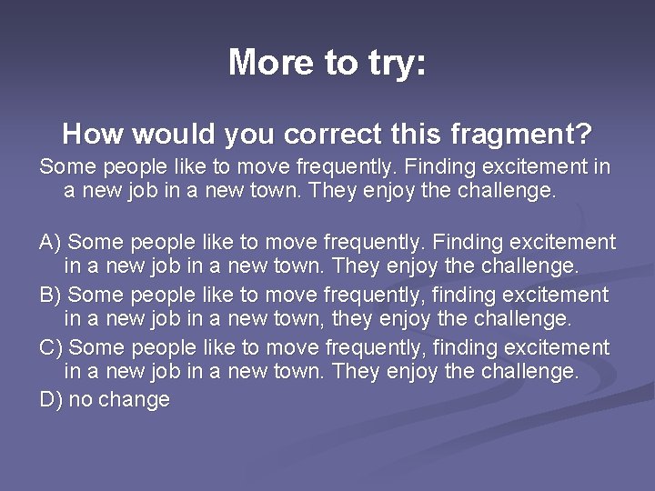 More to try: How would you correct this fragment? Some people like to move