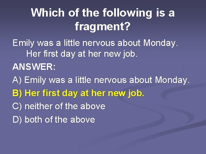 Which of the following is a fragment? Emily was a little nervous about Monday.