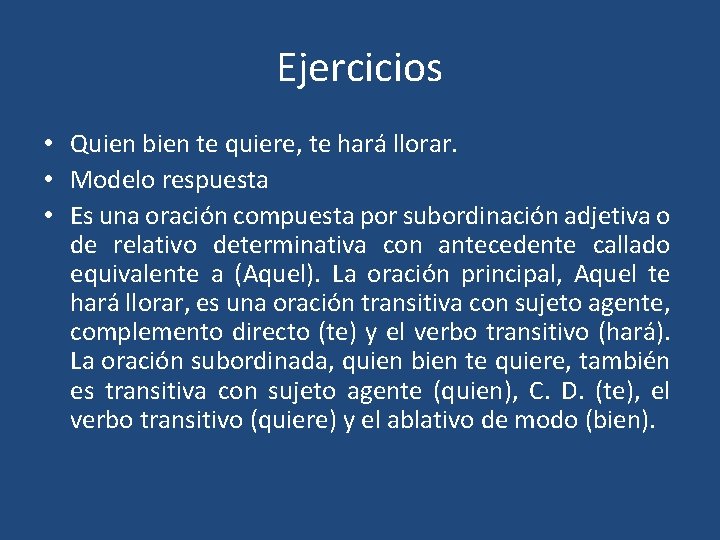 Ejercicios • Quien bien te quiere, te hará llorar. • Modelo respuesta • Es