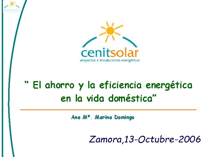 “ El ahorro y la eficiencia energética en la vida doméstica” Ana Mª. Marina