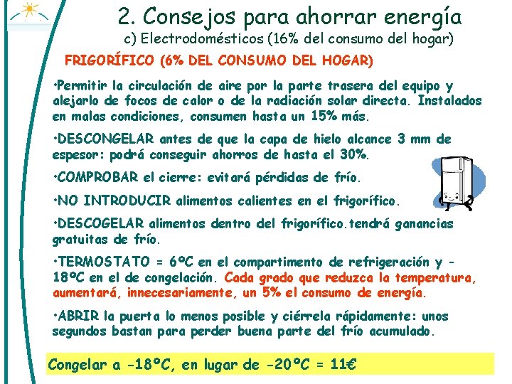 2. Consejos para ahorrar energía c) Electrodomésticos (16% del consumo del hogar) FRIGORÍFICO (6%