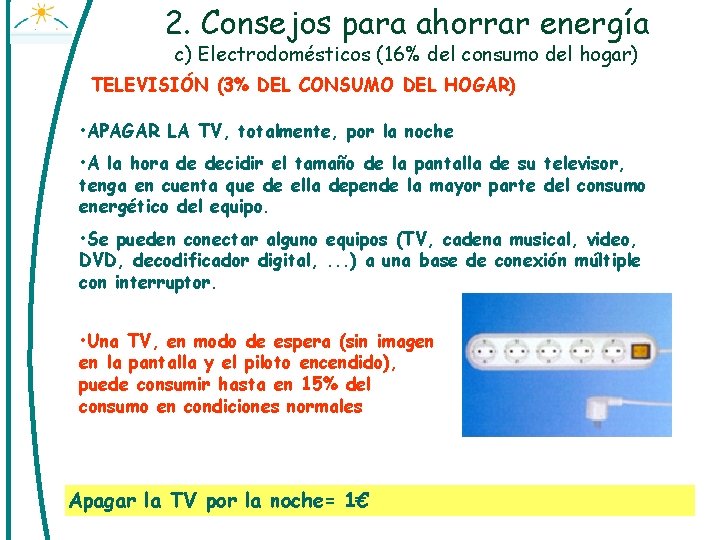 2. Consejos para ahorrar energía c) Electrodomésticos (16% del consumo del hogar) TELEVISIÓN (3%