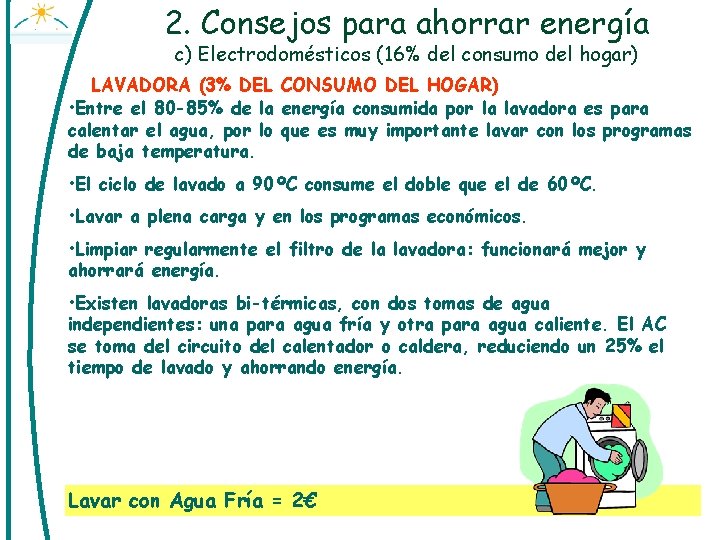2. Consejos para ahorrar energía c) Electrodomésticos (16% del consumo del hogar) LAVADORA (3%