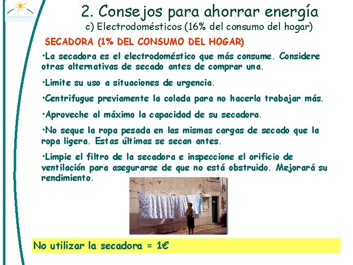 2. Consejos para ahorrar energía c) Electrodomésticos (16% del consumo del hogar) SECADORA (1%
