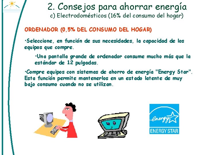 2. Consejos para ahorrar energía c) Electrodomésticos (16% del consumo del hogar) ORDENADOR (0,