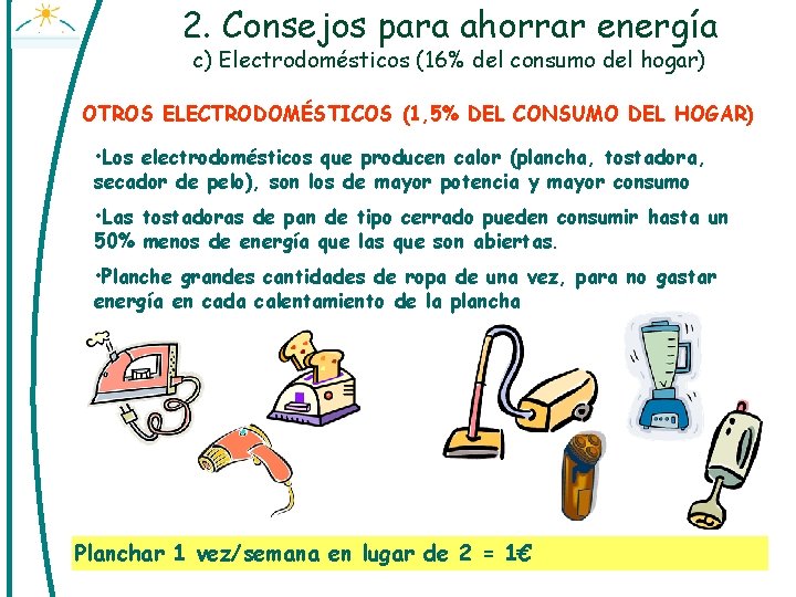 2. Consejos para ahorrar energía c) Electrodomésticos (16% del consumo del hogar) OTROS ELECTRODOMÉSTICOS